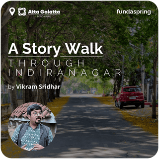 A Story Walk through Indiranagar | Vikram Sridhar | Bengaluru - FundaSpring