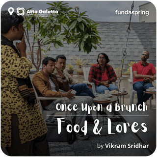Once upon a Brunch - Food and Lores | Vikram Sridhar | Bengaluru - FundaSpring
