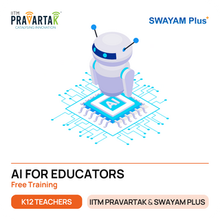 AI for K12 Educators - Swayam Plus & IITM Pravartak Free Course