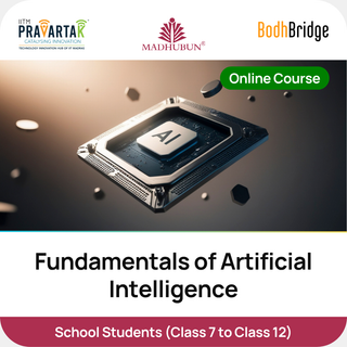 Fundamentals of Artificial Intelligence for School Students | IITM Pravartak, BodhBridge & Madhubun | Online