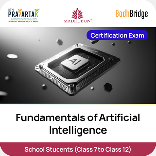 Fundamentals of Artificial Intelligence – Certification Exam | IITM Pravartak, BodhBridge & Madhubun | Online
