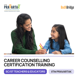 Career Counselling Certification Training for SC/ST Teachers & Educators IITM Pravartak