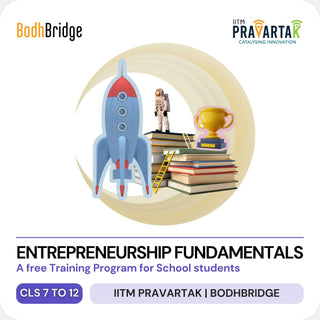 Fundamentals of Entrepreneurship for School Students | IITM Pravartak & BodhBridge | Online
