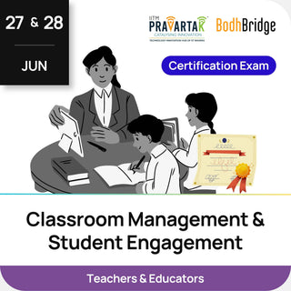 Classroom Management & Student Engagement – Certification Exam | IITM Pravartak & BodhBridge | Online