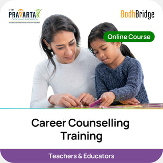 Career Counsellor Training for Teachers & Educators | IITM Pravartak & BodhBridge | Online