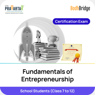 Fundamentals of Entrepreneurship for School Students, Certification Exam | IITM Pravartak & BodhBridge | Online