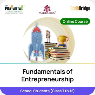 Fundamentals of Entrepreneurship for School Students | IITM Pravartak, BodhBridge & Madhubun | Online