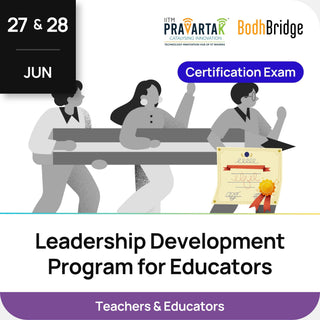 Leadership Development Program for Educators – Certification Exam | IITM Pravartak & BodhBridge | Online