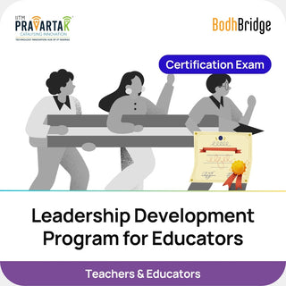 Leadership Development Program for Educators – Certification Exam | IITM Pravartak & BodhBridge | Online