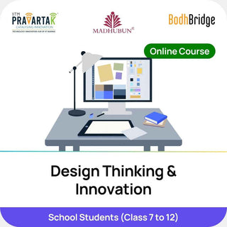 Design Thinking & Innovation | IITM Pravartak, BodhBridge  & Madhubun | Online