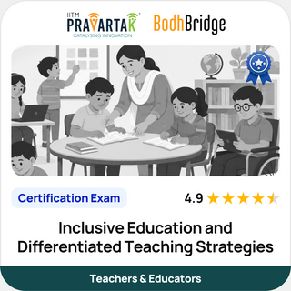 Inclusive Education and Differentiated Teaching Strategies | Certification Exam | IITM Pravartak & BodhBridge | Online