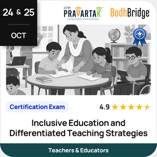 Inclusive Education and Differentiated Teaching Strategies | Certification Exam | IITM Pravartak & BodhBridge | Online