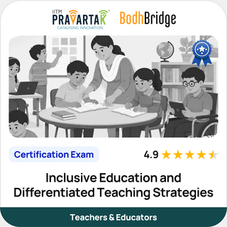 Inclusive Education and Differentiated Teaching Strategies | Certification Exam | IITM Pravartak & BodhBridge | Online