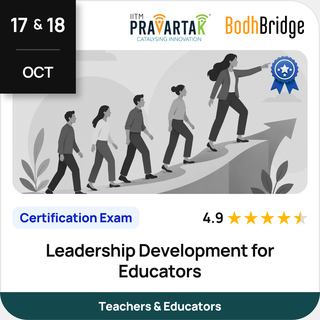 Leadership Development for Educators | Certification Exam | IITM Pravartak & BodhBridge | Online