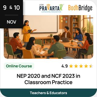 NEP 2020 and NCF 2023 in Classroom Practice | IITM Pravartak & BodhBridge | Online