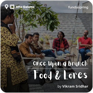 Once upon a Brunch - Food and Lores | Vikram Sridhar | Bengaluru - FundaSpring