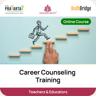 Career Counseling Training for Teachers & Educators | IITM Pravartak, BodhBridge & Madhubun | Online