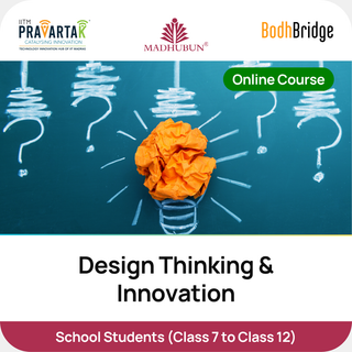 Design Thinking & Innovation | IITM Pravartak, BodhBridge  & Madhubun | Online