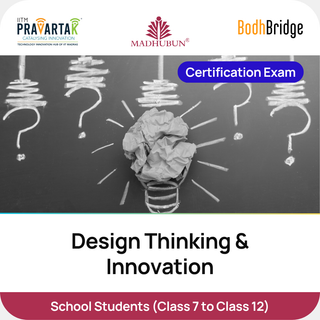 Design Thinking & Innovation – Certification Exam | IITM Pravartak, BodhBridge & Madhubun | Online