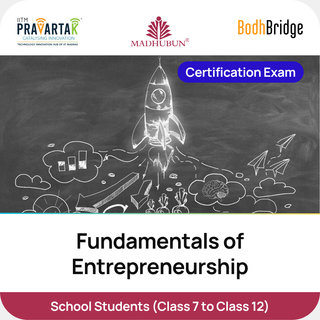 Fundamentals of Entrepreneurship – Certification Exam | IITM Pravartak, BodhBridge & Madhubun | Online