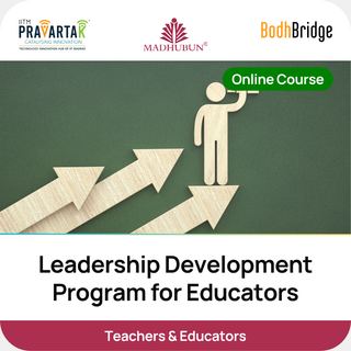 Leadership Development Program for Educators | IITM Pravartak, BodhBridge & Madhubun | Online