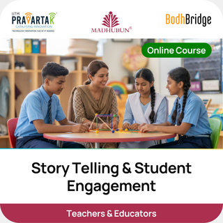 Story Telling & Student Engagement | IITM Pravartak, BodhBridge & Madhubun | Online