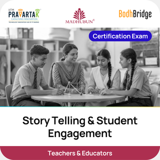 Storytelling & Student Engagement – Certification Exam | IITM Pravartak, BodhBridge & Madhubun | Online